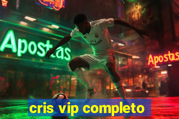 cris vip completo